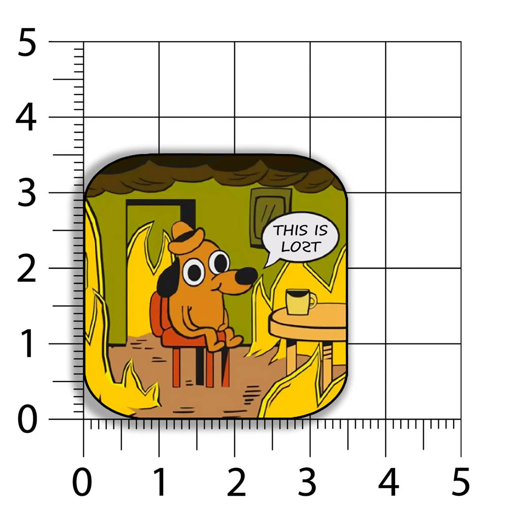 The flaming hot "This Is Fine" internet meme modified to say "THIS IS LOST". The image of a cartoon dog calmly sitting at a table with his coffee while the room burns around him is an accurate portrayal of modern day society. This sticker is set against a size chart showing that is measures 3.5 by 3.5 inches big.